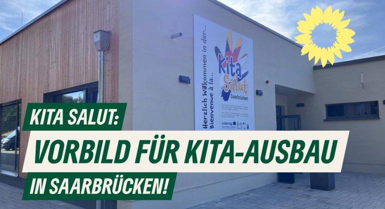 Grüne: Kita Salut hat Vorbildcharakter für weiteren Kita-Ausbau in der Landeshauptstadt Saarbrücken